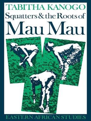 cover image of Squatters and the Roots of Mau Mau, 1905–1963